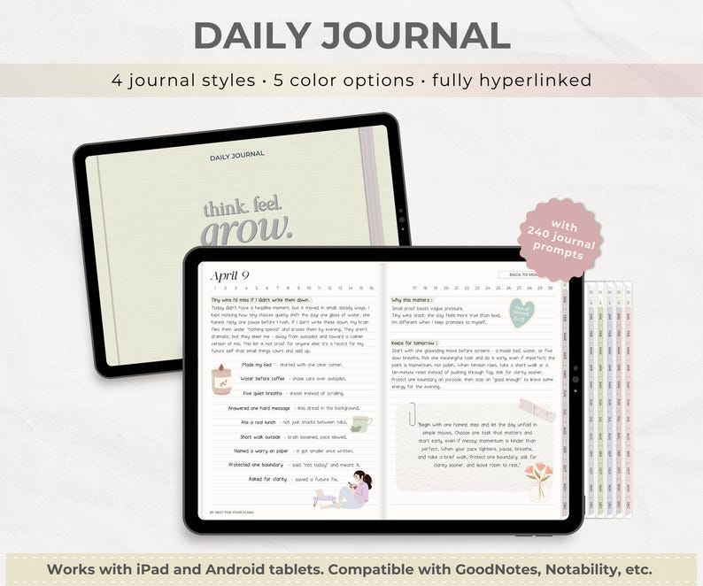 May include: Two digital tablets displaying a "Daily Journal" with the text "think. feel. grow." and journal entries. The image highlights 4 journal styles, 5 color options, and fully hyperlinked features. Includes 240 journal prompts. Compatible with iPad and Android tablets.