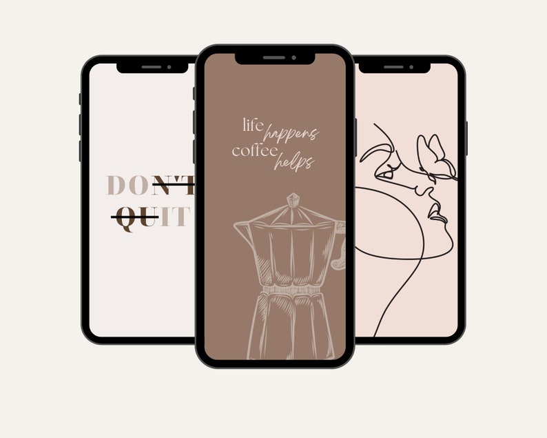May include: Three phone screen mockups with different designs. The first phone screen has a white background with the text "DON'T QUIT" in black. The second phone screen has a brown background with a black and white illustration of a coffee pot and the text "life happens coffee helps". The third phone screen has a light pink background with a black line drawing of a face.
