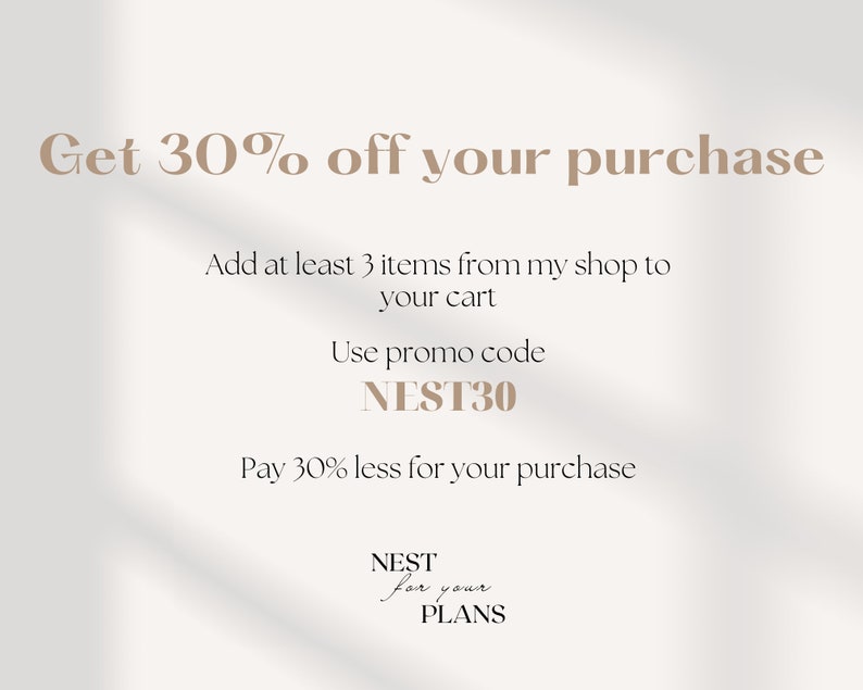 May include: A graphic with the text "Get 30% off your purchase" and instructions to add at least 3 items to your cart and use the promo code "NEST30" to get 30% off your purchase. The graphic also includes the text "NEST for your PLANS".