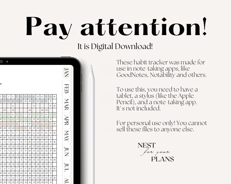 May include: A digital download for a habit tracker for use in note-taking apps like GoodNotes, Notability, and others. The image shows a tablet screen with a calendar and the text "Pay attention! It is Digital Download!" and "NEST for your PLANS".
