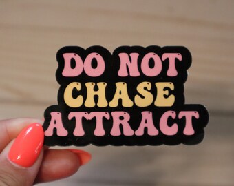 Do Not Chase Attract (High-Quality, Waterproof, Glossy, Sticker)