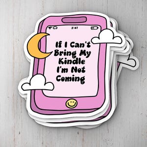 If I Can&#39;t Bring My Kindle I&#39;m Not Coming Vinyl Sticker, Book Lover Sticker, Gifts For Readers, Funny Kindle Sticker, Bookish Sticker