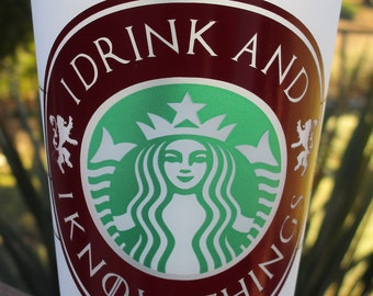 I Drink and I Know Things Starbuck's hot or cold cup