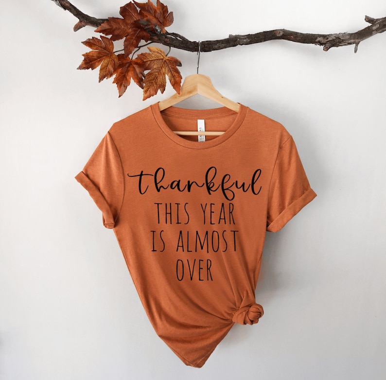 Thankful This Year is Almost Over Thanksgiving Shirt Graphic image 0