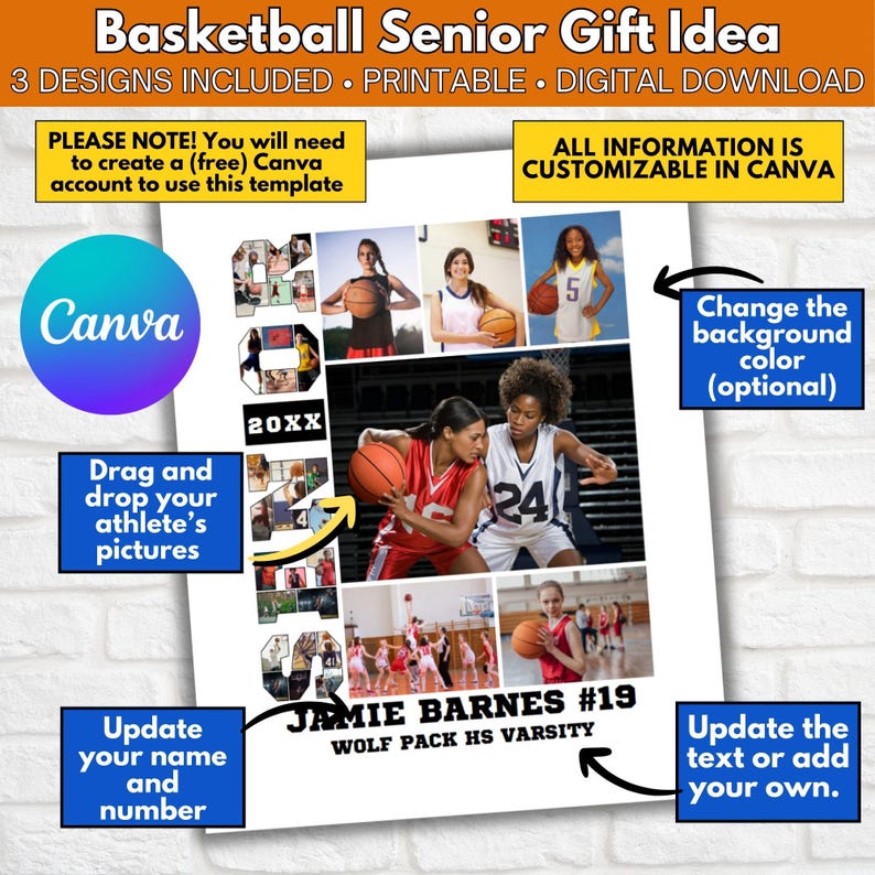 May include: A printable digital download for a basketball senior gift idea. The design features a collage of basketball photos with the player's name, number, and team name. The text "ALL INFORMATION IS CUSTOMIZABLE IN CANVA" is at the top of the design. The text "Change the background color (optional)" is in a speech bubble on the right side of the design. The text "Drag and drop your athlete's pictures" is in a speech bubble on the left side of the design. The text "Update your name and number" is in a speech bubble on the left side of the design. The text "Update the text or add your own." is in a speech bubble on the right side of the design.