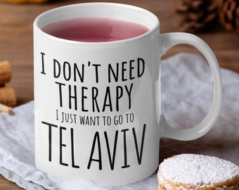 Tel Aviv Mug, Israel coffee cup, I don't need therapy mug, Moving to Israel, Holiday gifts, Love Tel Aviv, Love Israel gifts