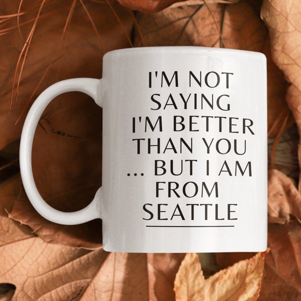 Funny seattle gift,  seattle mug, Born in Seattle coffee cup, I love Seattle gifts,  Funny Seattleite cup,  Seattle is home gift, ceramic