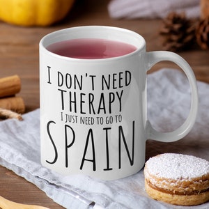 Spain travel therapy mug  Dreaming of Spain gift Love Spain mug Spain coffee cup Spanish lover dont need therapy i just need to go to Spain