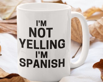 Spanish gift ideas, I'm not yelling I'm Spanish coffee cup, born in Spain best holiday gifts, best gifts for him, Spanish gift Dad