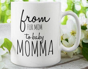 New Mom mug From fur Mom to baby Momma First mothers day Fur mom to baby momma mug New mother New Mama mug