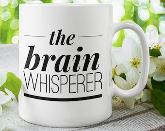 The brain whisperer mug therapist coffee cup Neuroscience gift Psychologist mug Thank you gift for therapist Doctor mug