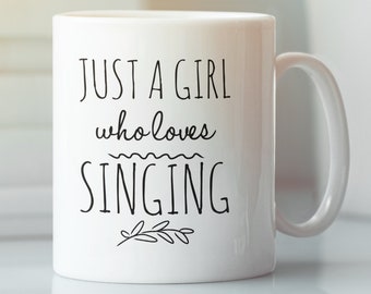 Just a girl who loves singing coffee cup Singer gift Love singing mug Girl who loves singing gift Singer gift Gift for singer Christmas sing