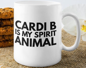 Cardi B mug Gift for Cardi B fan Cardi B is my spirit animal coffee cup