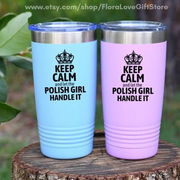 Keep calm and let the polish girl handle it, polish women, gift for her, present for polish girl, insulated tumbler, from Poland