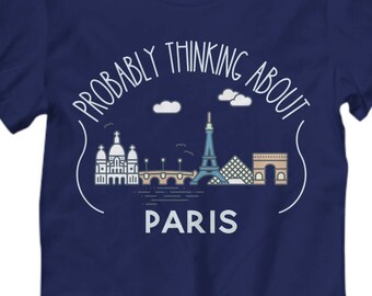 Paris shirt, Paris gift, thinking of paris tshirt, vacation planning Paris France gifts, I love Paris t-shirt, travel to Paris present