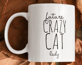 Future crazy cat lady mug, Gift for cat lover, Mug for girl who loves cats, Cat lady coffee cup, birthday gift for cat lover, cute cat mug