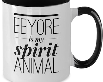 Eeyore mug, eeyore is my spirit animal gift, eeyore gifts, Pooh bear gifts, Love eeyore coffee cup