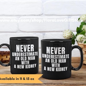 Kidney Transplant Gift, old man with new kidney gifts, Kidney Recipient coffee cup, Kidney Transplant mug, kidney transplant gifts for him