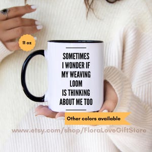 Weaver gift for weaving loom present love weaving coffee cup love my weaving loom weaver coffee cup weaver coffee mug 11oz or 15oz ceramic