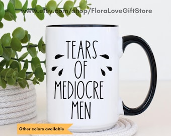 Taza con lágrimas de hombres mediocres para café feminista, regalo feminista, taza divertida con frase feminista, taza de café con activismo por los derechos de las mujeres