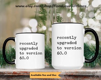 Funny 60th birthday gift mug for turning 60, upgraded to version 60 coffee cup, gift for her 60th, gift for his 60th birthday, fun 60th mug