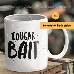 Cougar bait mug Cougar gift Funny cougar coffee cup Valentines day cougar mug Cougar coffee cup Love cougars gift cougar fan cougar themed