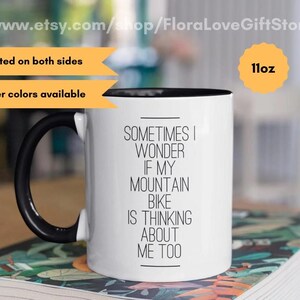 Sometimes I wonder if my mountain bike is thinking about me too - 2 toned ceramic coffee cup un 11 oz