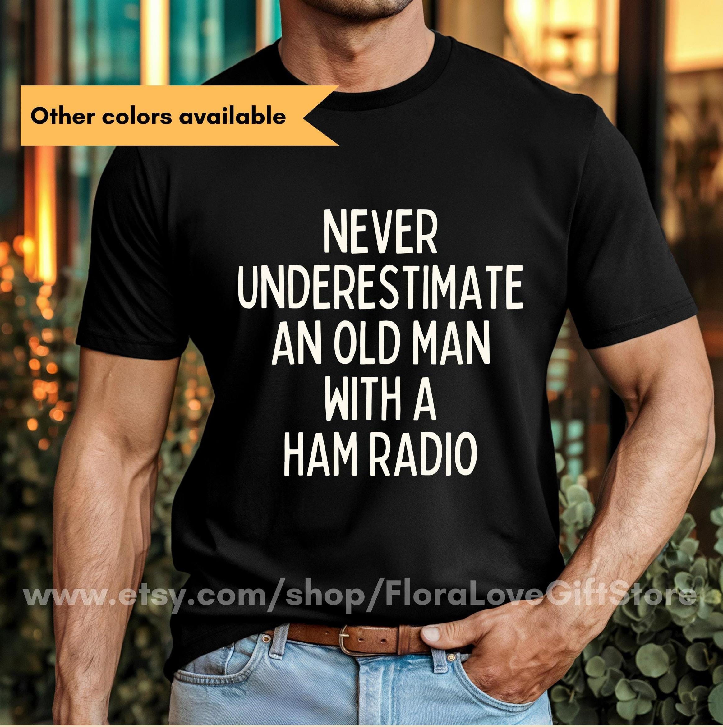 HAM Radio Operator TShirt Gift for HAMS T-Shirt radio funny Amateur Radio TShirt for him Never underestimate an old man with a ham radio