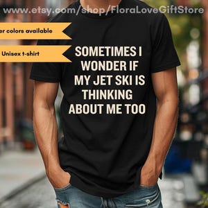 Funny Jet Ski T-Shirt, Gift for Jet Skier, Jet Skiing Shirt for Him or Her, &quot;Sometimes I Wonder&quot; Tee