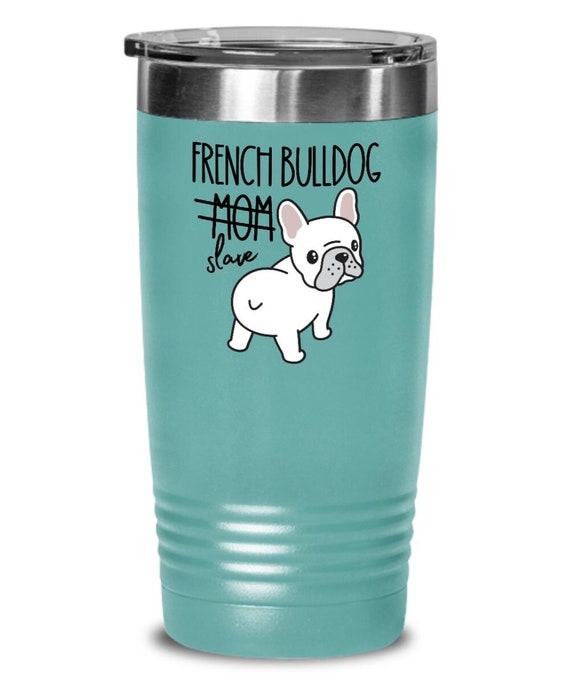 French Bulldog Gift Frenchie Mom French Bulldog Owner Insulated Tumbler Funny Frenchie Presents Frenchie Dog Gift French Bulldog Gifts Etsy