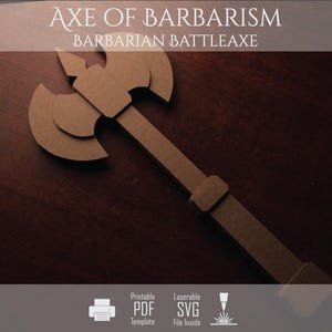 May include: A brown, flat, double-bladed battleaxe cutout made of wood or cardboard. The text AXE OF BARBARISM BARBARIAN BATTLEAXE appears at the top, with icons for a printer, PDF, SVG, and laser cutter at the bottom of the image.