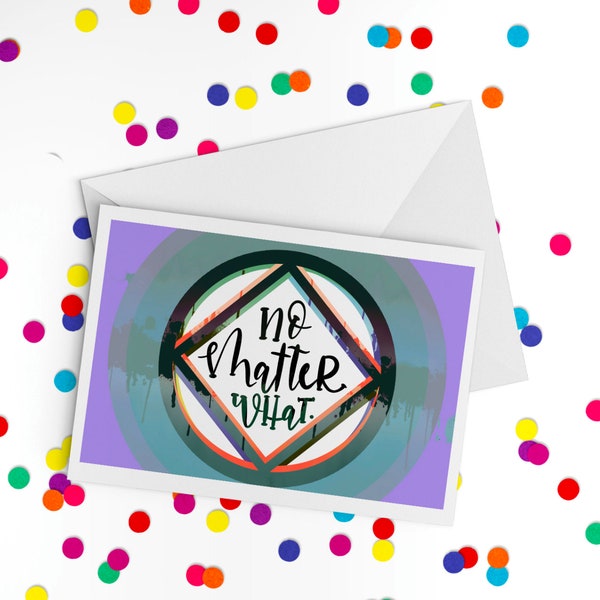 No Matter What - Recovery Card, Sobriety Anniversary Card, NA Greeting Card