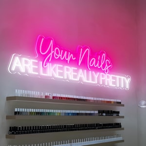 Your Nails Are Like Really Pretty Neon Sign/ Nail Spa Led Sign/ Nail Salon LED Light/ Nail Studio Neon Light/ Custom Beauty Room Wall Decors