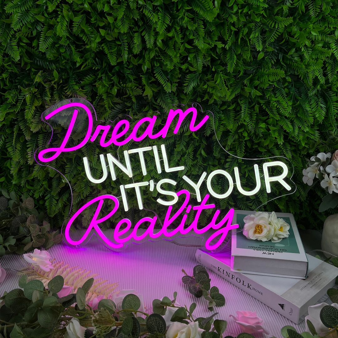 Dream UNTIL IT’S YOUR Reality Neon Sign, Neon Signs for Wall Decor