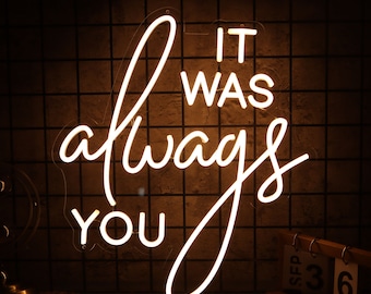 IT was always You Neon sign,Custom Wedding Sign Decor,Custom Wedding Backdrop Decor,Personalized Gifts Engagement Party