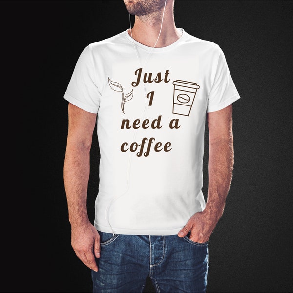 Coffee Print Svg Png Eps Cdr, Just I need a coffee, Funny Gift, T-shirt Print, iron on transfer, decal cut file, Silk Screen Printing