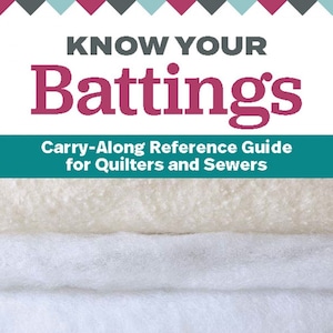 Know Your Battings Reference Guide for Quilters and Sewers