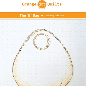 May include: A sketch of a bag design labeled "The 'B' Bag" by Orange dot Quilts. The design is in shades of orange and black, with the text "3 sizes: mini, midi, maxi" and "difficulty: (easy)" below the bag.