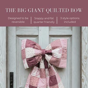 May include: A large, quilted bow in shades of pink and mauve hangs on a door. The bow is made of patchwork squares with floral and solid patterns. Text at the top reads "THE BIG GIANT QUILTED BOW" with additional text describing features.