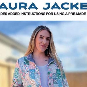 May include: The image features a woman wearing a patchwork jacket with floral and geometric patterns in shades of blue, pink, and green. The text at the top reads "LAURA JACKET" and "INCLUDES ADDED INSTRUCTIONS FOR USING A PRE-MADE QUILT!"