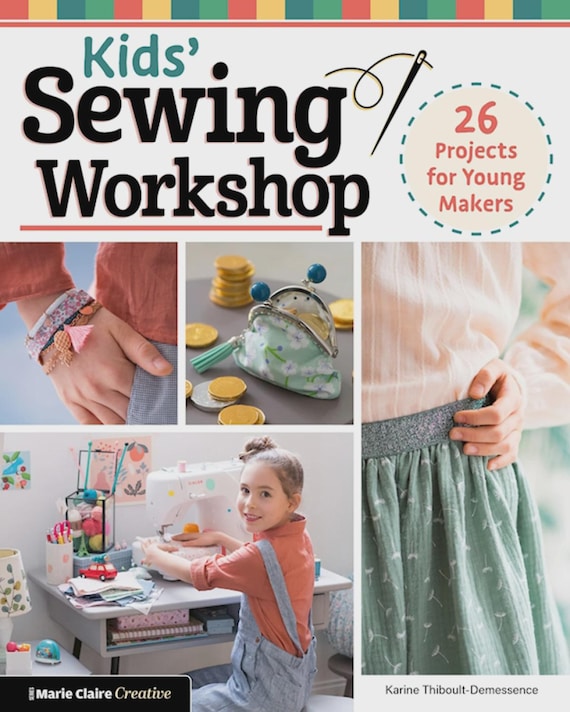 Kids' Sewing Workshop - 26 Projects for. Young Makers -  By  Karine Thiboult-Demessence