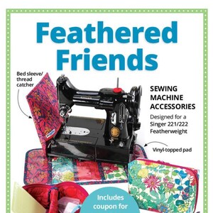 May include: A black Singer Featherweight sewing machine with accessories. The image includes a bed sleeve, thread catcher, and a vinyl-topped pad. Text reads "Feathered Friends" and "Sewing Machine Accessories."