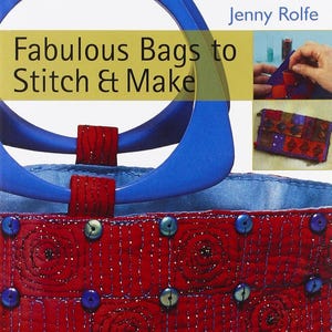 May include: A book cover titled Fabulous Bags to Stitch & Make by Jenny Rolfe. The cover features a red quilted bag with blue circular embellishments and a blue handle. Two smaller inset images show a hand stitching fabric and a finished bag.