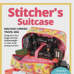 May include: A quilted yellow travel bag with a floral pattern containing a black Singer sewing machine. The text reads: Stitcher's Suitcase, MACHINE CARRIER/TRAVEL BAG, Designed to fit a Singer 221/222 Featherweight or other small sewing machine.