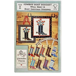 May include: A sewing pattern titled Cowboy Boot Bouquet Wall Quilt & Boot Christmas Stockings by Chickadee Charms Design Company. The cover displays two square wall quilts featuring cowboy boot designs with flowers and ten fabric stockings.