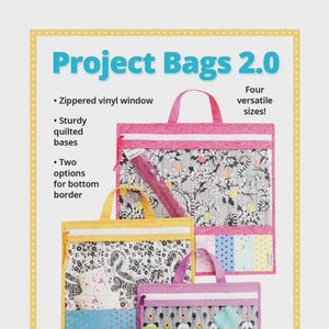 May include: Project Bags 2.0 in various sizes. These bags feature a zippered vinyl window, sturdy quilted bases, and two bottom border options. The bags are in pink, yellow, and purple with floral and patterned designs.