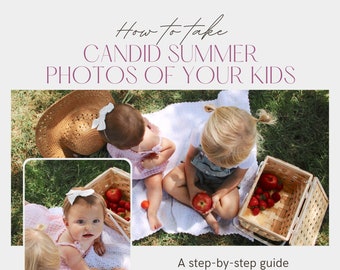 E-BOOK: How to Take Candid Summer Photos of Your Kids, a Guide to Taking Beautiful Pictures of Kids with Your Phone or Camera