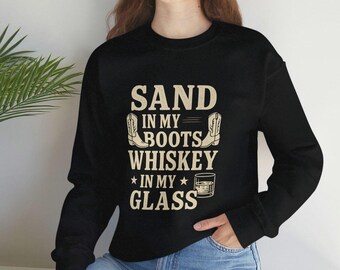 Sand in My Boots Whiskey in My Glass Sweatshirt, Country Music Sweatshirt, Whiskey Lover Gift, Western Country Outfit, Country Girl Shirt