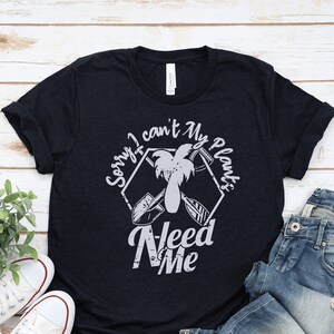 Plant Mom Shirt, Gardening Shirt, Sorry I Can&#39;t I Have to Water my Plants, Green Thumb, Florist, Plant Lady, Plant Lover, Earth Day Shirt