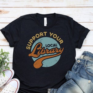 Support Your Local Library Shirt, Book Lover Shirt, Book Nerd Shirt, Book Worm Shirt, Reader Shirt, Gift for Book Lovers, Book Person Shirt